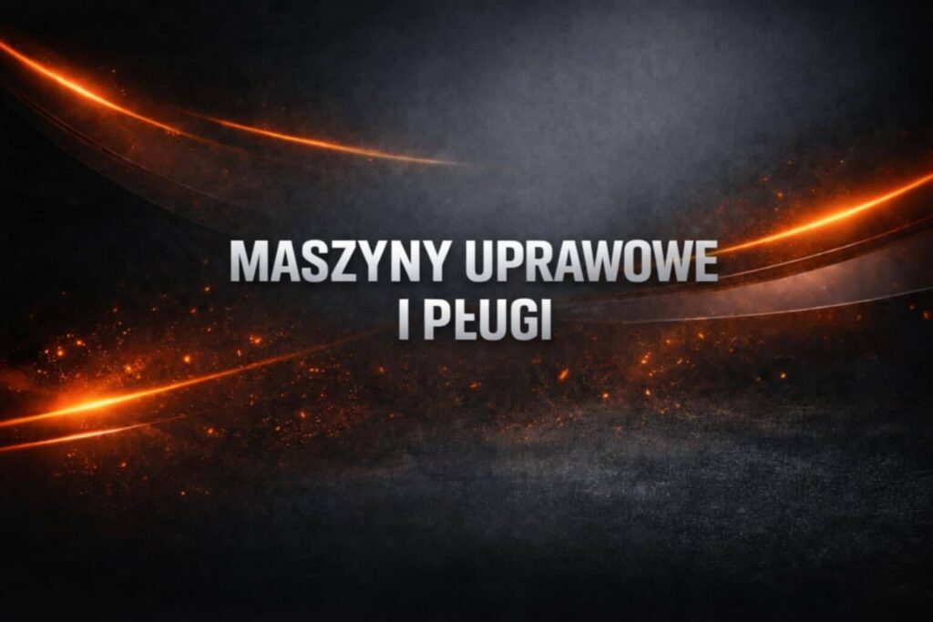 MASZYNY UPRAWOWE I PŁUGI